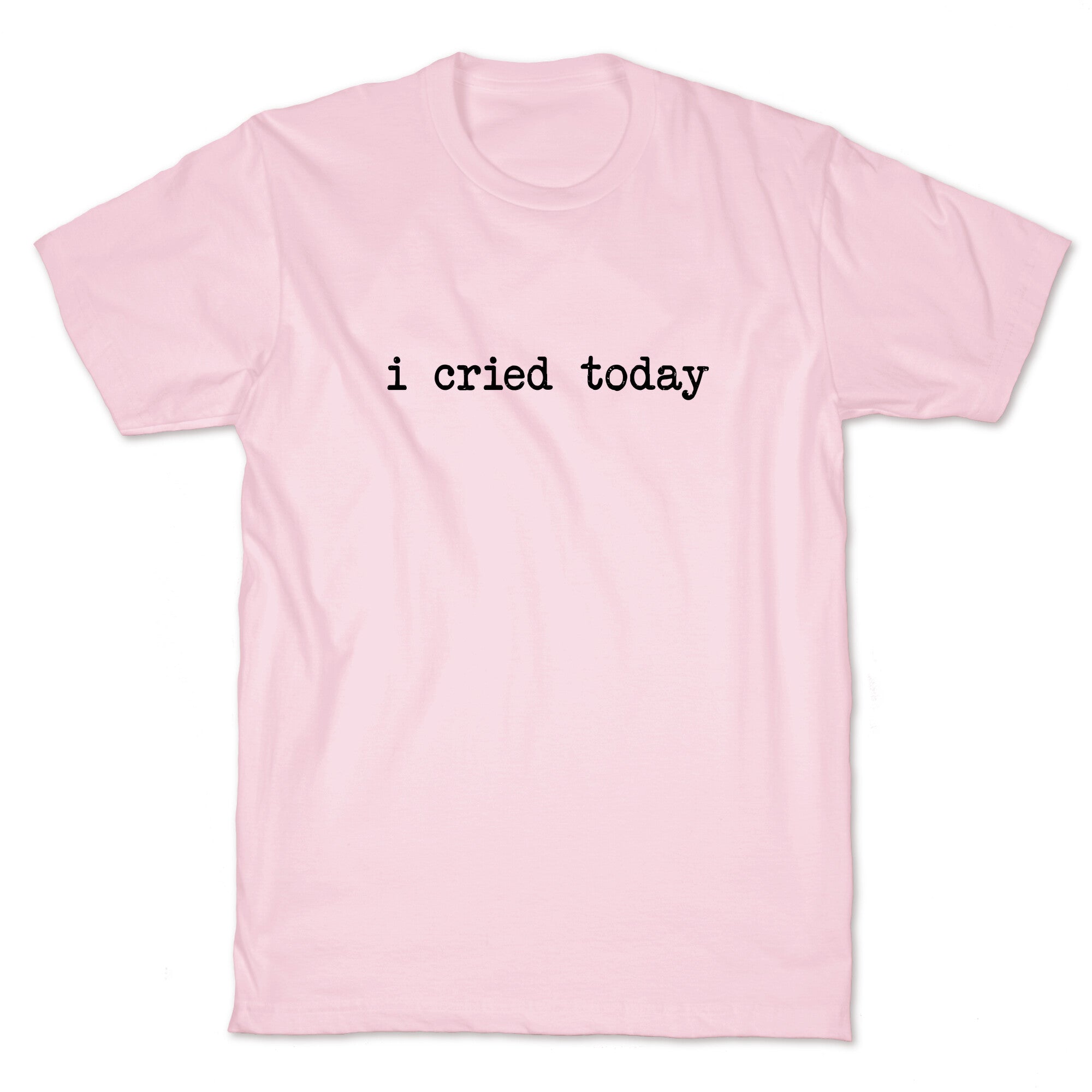 I Cried Today T-Shirt